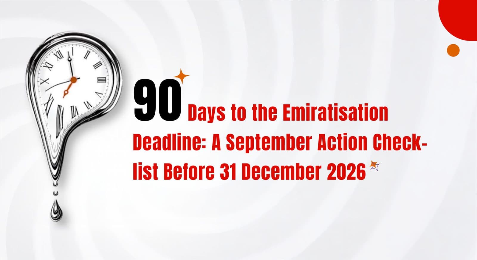 A melting clock beside the headline '90 Days to the Emiratisation Deadline: A September Action Checklist Before 31 December 2026', representing the shrinking runway to the 31 December 2026 Emiratisation compliance checkpoint