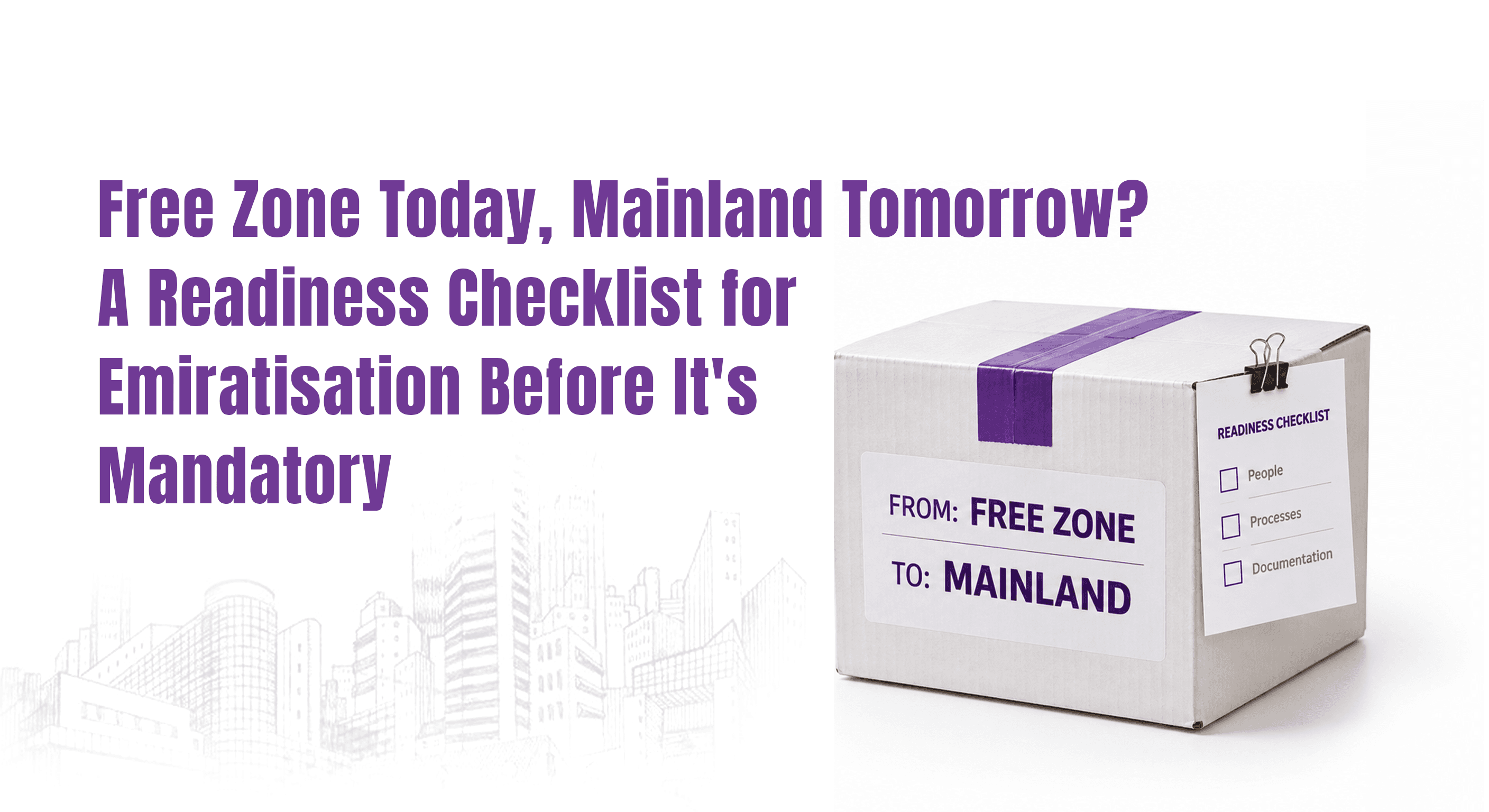 Free zone to mainland Emiratisation readiness — a shipping box labelled 'FROM: FREE ZONE, TO: MAINLAND' with a readiness checklist tag listing People, Processes, and Documentation