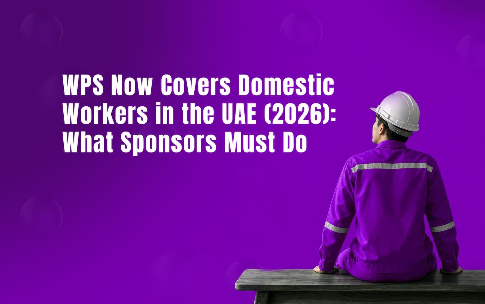 WPS now covers domestic workers in the UAE (2026) — a worker in a purple uniform and white hard hat seated on a bench, seen from behind against a purple background